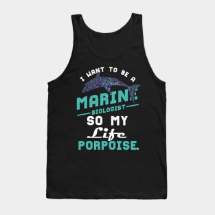 I want to be a marine biologist life has porpoise Tank Top